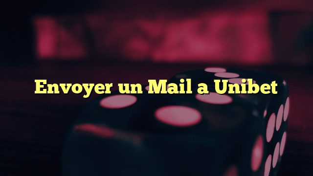 Envoyer un Mail a Unibet