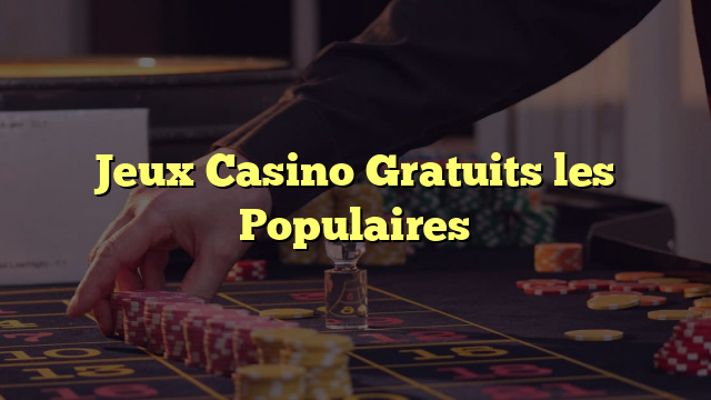 Jeux Casino Gratuits les Populaires