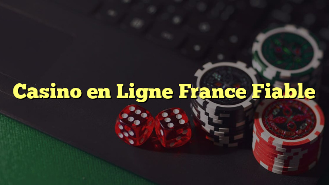 Casino en Ligne France Fiable