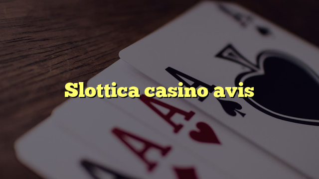 Slottica casino avis