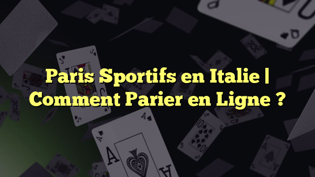 Paris Sportifs en Italie | Comment Parier en Ligne ?