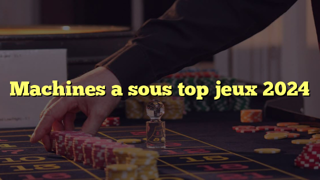 Machines a sous top jeux 2024