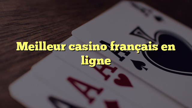 Meilleur casino français en ligne