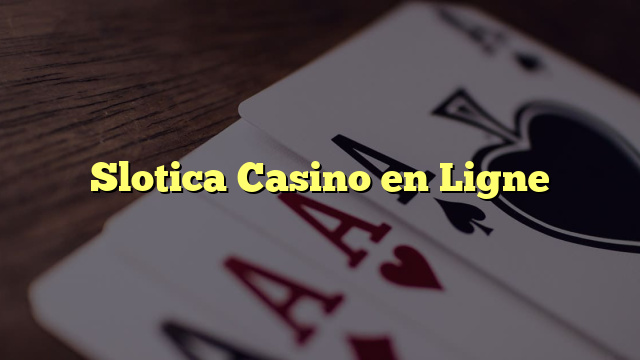 Slotica Casino en Ligne