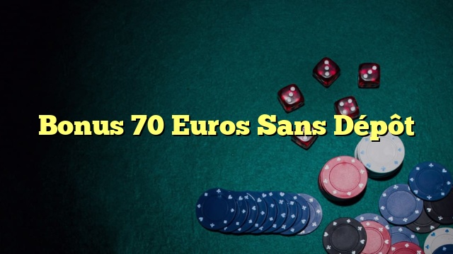 Bonus 70 Euros Sans Dépôt