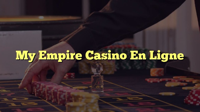 My Empire Casino En Ligne