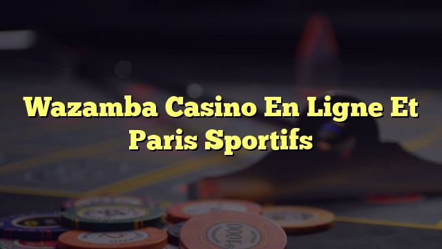 Wazamba Casino En Ligne Et Paris Sportifs
