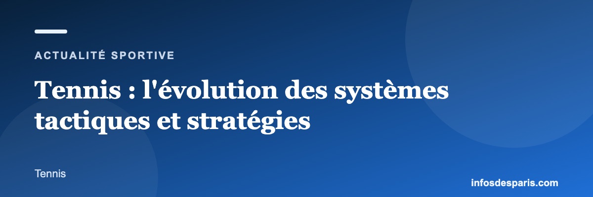 Tennis : l'évolution des systèmes tactiques et stratégies